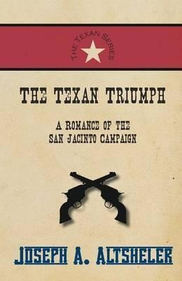 Libro The Texan Triumph - A Romance Of The San Jacinto Ca...