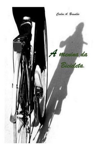 A Menina Da Bicicleta, De Carlos A. Brandão. Série Não Aplicável, Vol. 1. Editora Clube De Autores, Capa Mole, Edição 1 Em Português, 2022