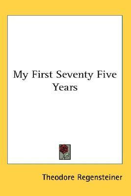 Libro My First Seventy Five Years - Theodore Regensteiner