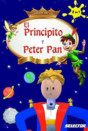 El Principito Y Peter Pan (clasicos De Oro), de Antoine de Saint-Exupéry. Editorial Selector, tapa blanda en español, 2018