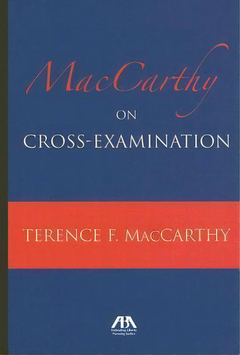 Maccarthy On Cross Examination, De Terence Maccarthy. Editorial American Bar Association, Tapa Blanda En Inglés