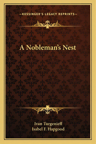A Nobleman's Nest A Nobleman's Nest, De Turgenev, Ivan Sergeevich. Kessinger's Legacy Reprints, Vol. 1. Editorial Kessinger Pub Llc, Tapa Blanda En Inglés