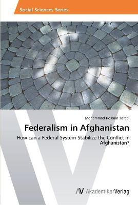 Libro Federalism In Afghanistan - Mohammad Hossain Torabi