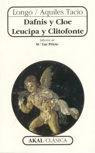 Dafnis Y Cloe Leucipa Y Clitofonte, De |aquiles Tacio Longo. Editorial Akal, Tapa Blanda, Edición 1 En Español