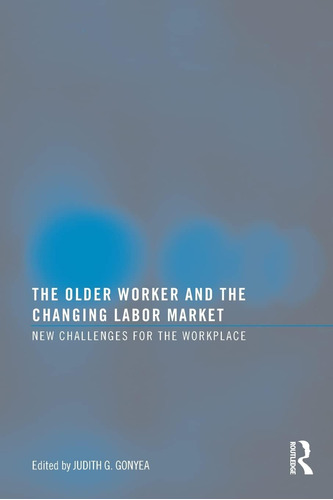 Libro: The Older Worker And The Changing Labor Market: New