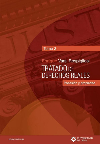 Tratado De Derechos Reales. Tomo 2., De Enrique Varsi Rospigliosi. Editorial Universidad De Lima, Tapa Blanda En Español, 2022