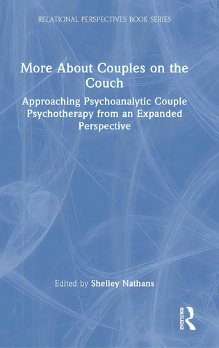 More About Couples On The Couch: Approaching Psychoanalytic Couple Psychotherapy From An Expanded..., De Nathans, Shelley. Editorial Routledge, Tapa Dura En Inglés