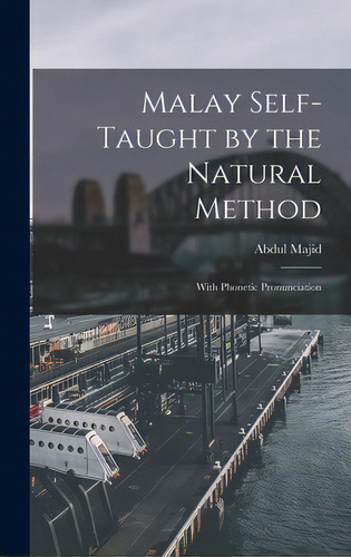 Malay Self-taught By The Natural Method: With Phonetic Pronunciation, De Abdul Majid, 1892-1977. Editorial Legare Street Pr, Tapa Dura En Inglés