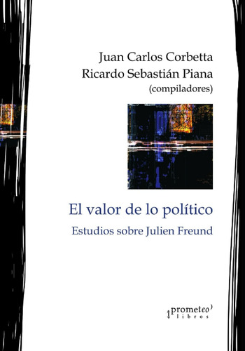 Libro: El Valor De Lo Político: Estudios Sobre Julien Freund