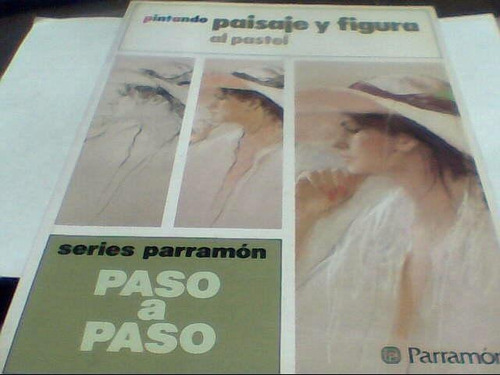 Parramon - Pintando Paisaje Y Figura Al Pastel  (c212)