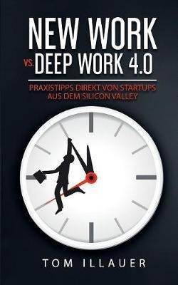 New Work Vs. Deep Work 4.0 : Praxistipps Direkt Von Start...