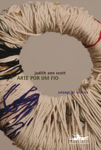 Arte por um fio: Judith Ann Scott, de Oliveira, Solange de. Série Arte Por Um Fio (2), vol. 2. Editora Estação Liberdade, capa mole em português, 2022