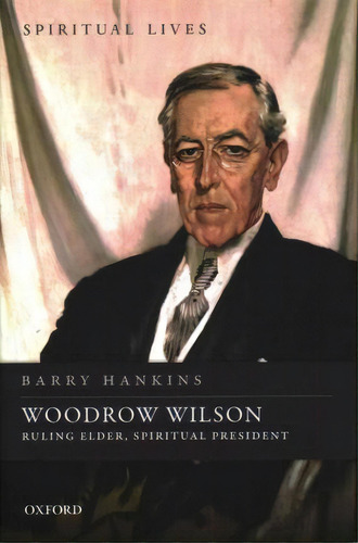 Woodrow Wilson, De Barry Hankins. Editorial Oxford University Press, Tapa Dura En Inglés