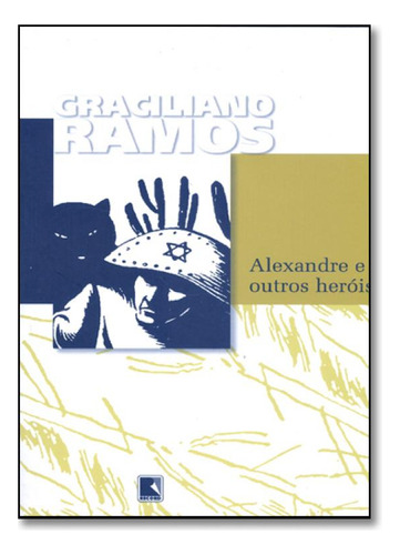 Alexandre e outros heróis, de Graciliano Ramos. Editora RECORD - GRUPO RECORD, capa mole em português