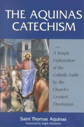 The Aquinas Catechism, De Saint Thomas Aquinas. Editorial Sophia Institute Press, Tapa Blanda En Inglés