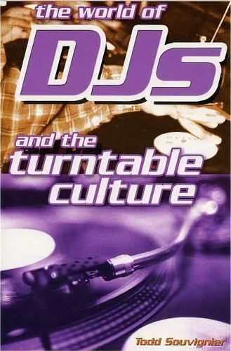 The World Of Djs And The Turntable Culture, De Todd Souvignier. Editorial Hal Leonard Corporation, Tapa Blanda En Inglés