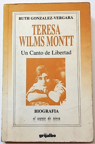 Teresa Wilms Montt Biografia 1993 Canto A La Libertad