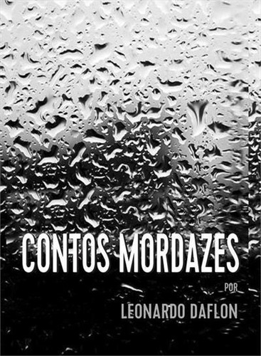 Contos Mordazes - 1ªed.(2019), De Leonardo Daflon. Editora Navona, Capa Mole, Edição 1 Em Português, 2019