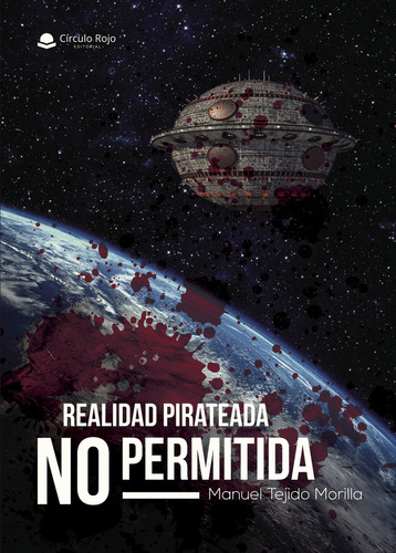 Realidad Pirateada No Permitida, de Tejido Morilla  Manuel.. Grupo Editorial Círculo Rojo SL, tapa blanda, edición 1.0 en español