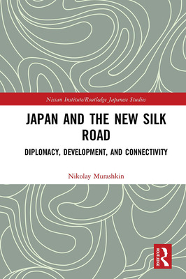 Libro Japan And The New Silk Road: Diplomacy, Development...