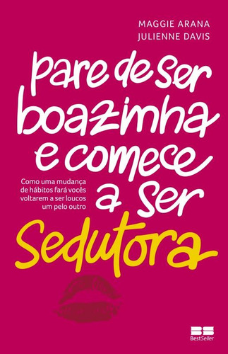 Pare de ser boazinha e comece a ser sedutora, de Arana, Maggie. Editora Best Seller Ltda, capa mole em português, 2015