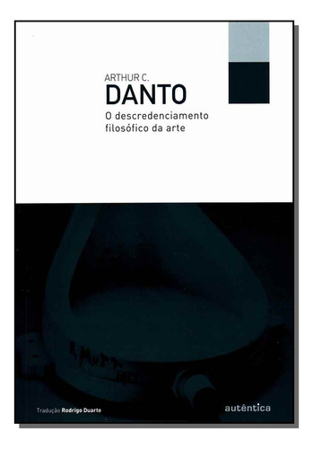 Libro Descredenciamento Filosãfico Da Arte O De Danto Arthu