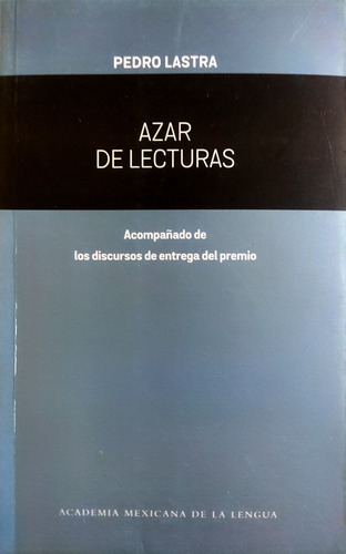 Azar De Lecturas Pedro Lastra Academia Mexicana De La Lengua