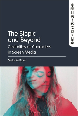 Libro The Biopic And Beyond: Celebrities As Characters In...