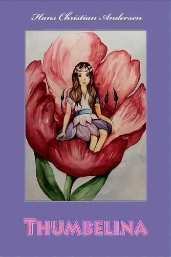 Thumbelina, De Hans Christian Andersen. Editorial Createspace Independent Publishing Platform, Tapa Blanda En Inglés