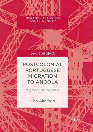 Postcolonial Portuguese Migration To Angola, De Lisa Akesson. Editorial Springer Nature Switzerland Ag, Tapa Blanda En Inglés