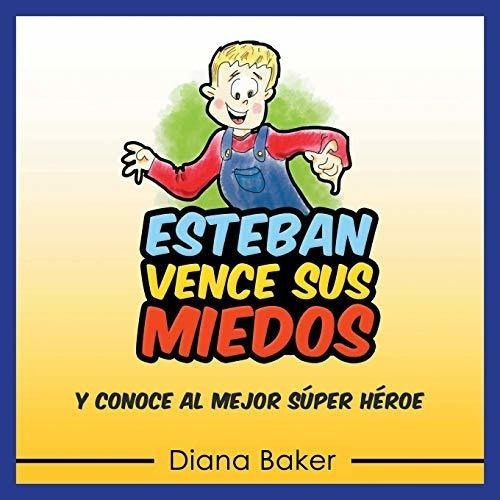 Esteban Vence Sus Miedos Y Conoce Al Mejor Super..., de Baker, Di. Devoción Total Editorial en español