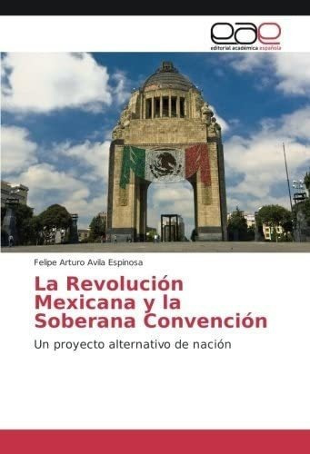 Libro: La Revolución Mexicana Y Soberana Convención: Un Pr