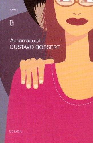 Acoso Sexual, De Gustavo Bossert. Editorial Losada, Edición 1 En Español