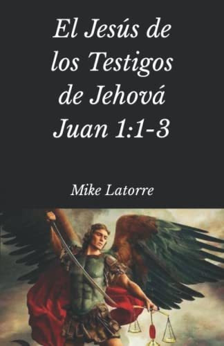 El Jesús De Los Testigos De Jehova Juan 1:1-3 (en Español) E