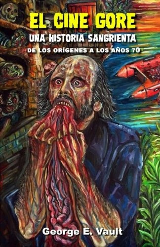 Libro : El Cine Gore. Una Historia Sangrienta.: De Los Or...