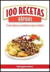 100 Recetas Rapidas Cocina Sabrosa Y Economica En Pocos - A