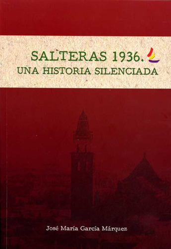 Salteras 1936, Una Historia Silenciada - Garcia Marquez, Jos