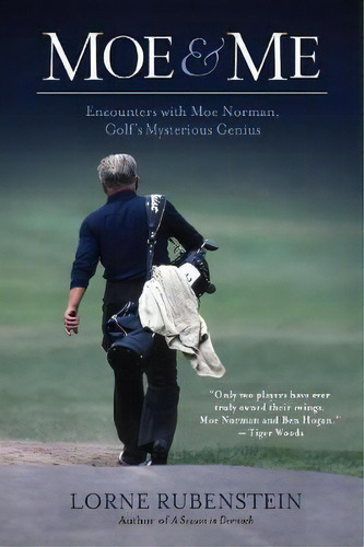 Moe And Me : Encounters With Moe Norman, Golf's Mysterious Genius, De Lorne Rubenstein. Editorial Ecw Press,canada, Tapa Blanda En Inglés