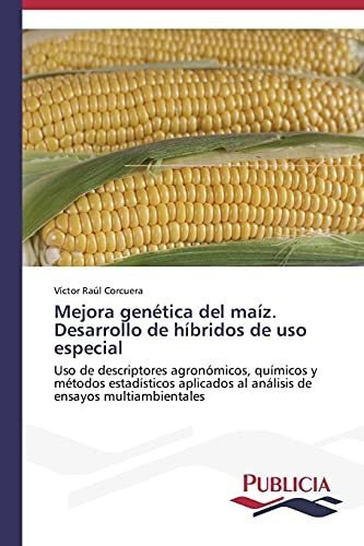 Mejora Genetica Del Maiz. Desarrollo De Hibridos De Uso Especial, De Corcuera Victor Raul. Editorial Publicia, Tapa Blanda En Español