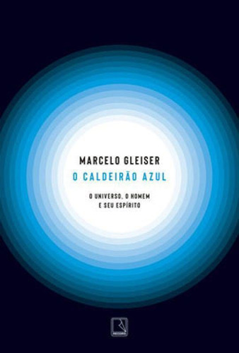 O Caldeirão Azul: O Universo, O Homem E Seu Espírito