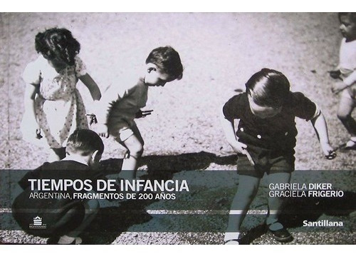 Tiempos De Infancia. Argentina, Fragmentos De 200 Años