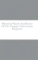 Comprar Historical Sketch And Roster Of The Virginia 25th Cavalry Regiment, De Rigdon, John. Editorial Lulu Pr, Tapa Dura En Inglés