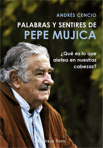 Palabras Y Sentires De Pepe Mujica - Cencio,andres