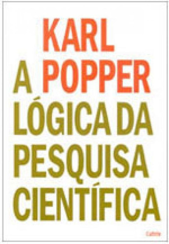 A Lógica da Pesquisa Científica, de Popper, Karl. Editora Cultrix, capa mole em português