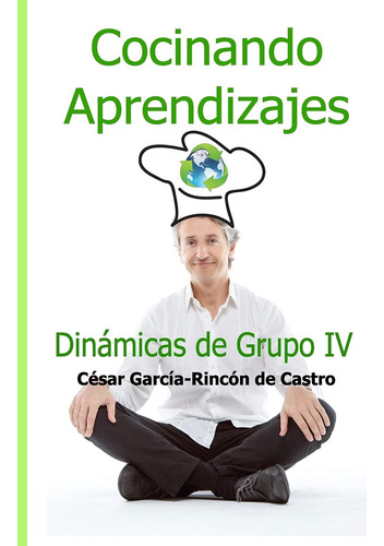 Libro: Cocinando Aprendizajes: Dinámicas De Grupo Iv (spanis