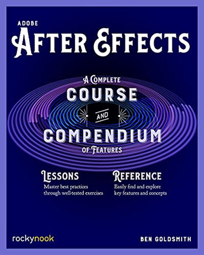 Adobe After Effects: A Complete Course And Compendium Of Fea