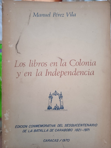 Los Libros En La Colonia Y En La Independencia Manuel P Vila