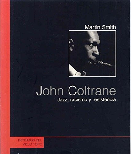 John Coltrane : Jazz, Racismo Y Resistencia : Martin Cruz S