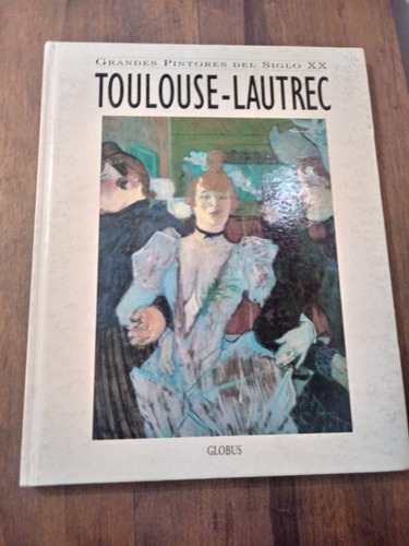 Toulouse - Lautrec - Grandes Pintores Del Siglo X X 