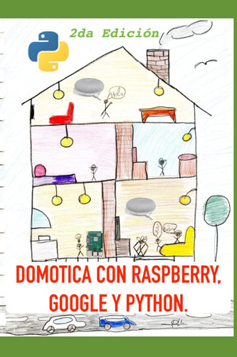 Libro: Domótica Con Raspberry, Google Y Python (2da Edición)